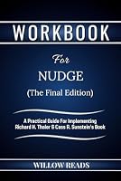 Workbook For Nudge: The Final Edition: A Practical Guide For Implementing Richard H. Thaler & Cass R. Sunstein's Book B0CQGFSG1V Book Cover