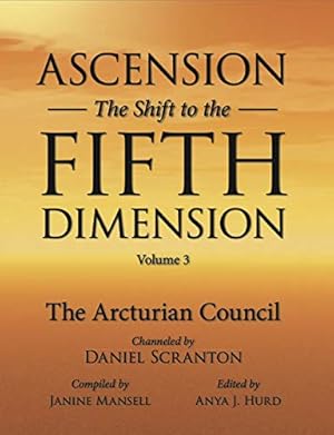 Ascension: The Shift to the Fifth Dimension Volume 3: The 9D Arcturian Council