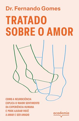 Tratado sobre o amor: Como a neurociência explica o maior sentimento da experiência humana e pode ajudar você a amar e ser amado
