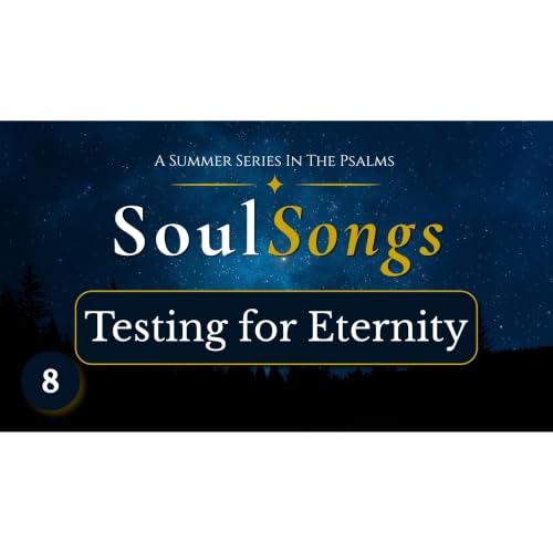 Testing for Eternity | Soul Songs - Episode 8