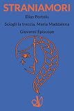 STRANIAMORI: Elias Portolu; Sciogli la treccia, Maria Maddalena;...