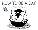 How to Be a Cat