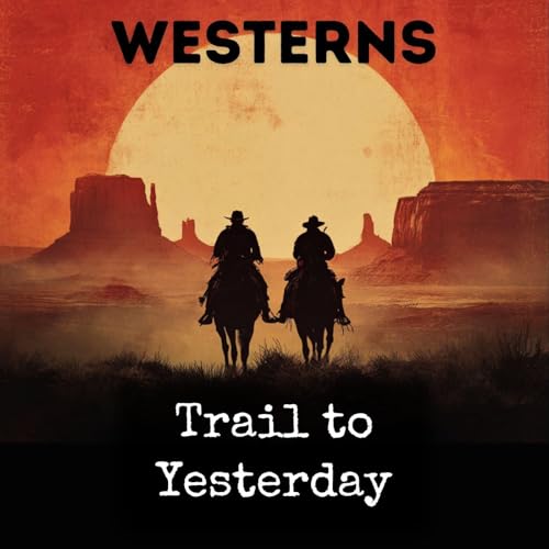 Trail to Yesterday Podcast By Charles Alden Seltzer cover art