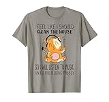 I Feel Like I Should Clean The House Apparel