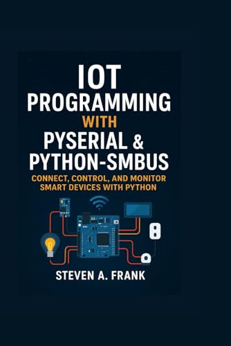 IOT PROGRAMMING WITH PYSERIAL & PYTHON-SMBUS: CONNECT, CONTROL, AND MONITOR SMART DEVICES WITH PYTHON für 24,68 EUR bei amazon.de Bild: IOT PROGRAMMING WITH PYSERIAL & PYTHON-SMBUS: CONNECT, CONTROL, AND MONITOR SMART DEVICES WITH PYTHON für 24,68 EUR bei amazon.de
