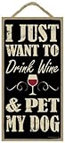 SJT ENTERPRISES, INC. I just Want to Drink Wine and pet My Dog 5" x 10" Primitive Wood Plaque Sign (SJT94676)