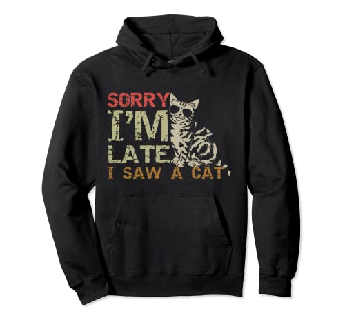 Sorry Im Late I Saw A Cat Divertido Gato Vintage Retro Style Gift Sudadera con Capucha