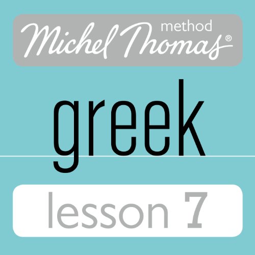 Michel Thomas Beginner Greek Lesson 7 Audiobook by Hara Garoufalia-Middle, Howard Middle