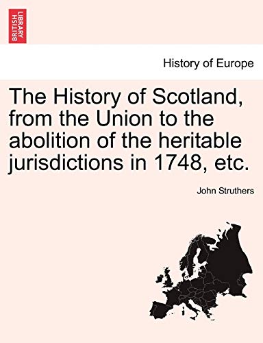The History of Scotland, from the Union to the abolition of the heritable jurisdictions in 1748, etc.