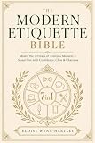 The Modern Etiquette Bible: [7 in 1] Master the 7 Pillars of Timeless Manners with a Step-by-Step Guide to Effortless Elegance - Stand Out with Confidence, Class, and Charisma