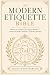 The Modern Etiquette Bible: [7 in 1] Master the 7 Pillars of Timeless Manners with a Step-by-Step Guide to Effortless Elegance - Stand Out with Confidence, Class, and Charisma