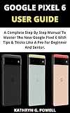 best waterproof smartphone 2019  GOOGLE PIXEL 6 USER GUIDE : A Complete Step By Step Manual To Master The New Google Pixel 6 With Tips & Tricks Like A Pro For Beginner And Senior. (English Edition)