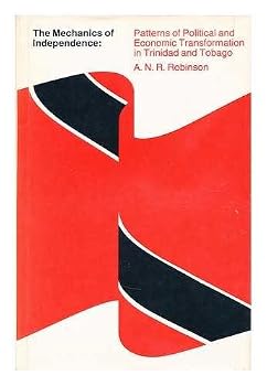 Hardcover The Mechanics of Independence: Patterns of Political and Economic Transformation in Trinidad and Tobago Book