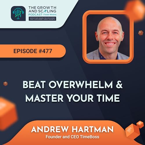 『Ep #477 Andrew Hartman: Beat Overwhelm & Master Your Time』のカバーアート