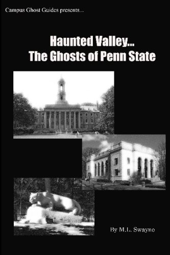Haunted Valley... The Ghosts Of Penn State: Ghost Stories And Haunted Tales Of Penn State