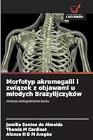 Morfotyp akromegalii i zwiazek z objawami u mlodych Brazylijczyków: Analiza radiograficzna barku (Polish Edition) 6203916633 Book Cover