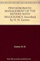 PSYCHOSOMATIC MANAGEMENT OF THE PATIENT WITH MALIGNANCY. Inscribed by H. H. Garner. B000I76BRQ Book Cover