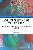 Adversarial Justice and Victims' Rights: Reconceptualising the Role of Sexual Assault Victims