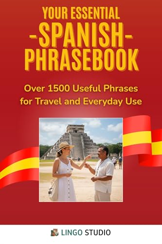 Your Essential Spanish Phrasebook!: Over 1500 Useful Phrases for Travel and Everyday Use (Lingo Studio Spanish Learning Series)