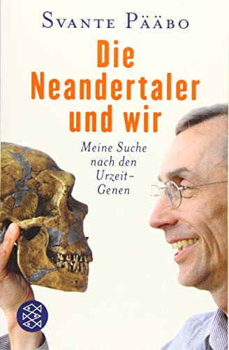 Die Neandertaler und wir: Meine Suche nach den Urzeit-Genen Die Neandertaler und wir: Meine Suche nach den Urzeit-Genen