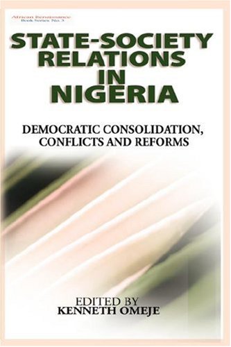 Buy State- Society Relations in Nigeria: Democratic Consolidation, Conflicts and Reforms (PB) — BookShops.in