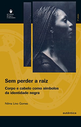 Sem perder a raiz: Corpo e cabelo como símbolos da identidade negra