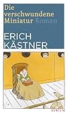 Die verschwundene Miniatur: Roman - Erich Kästner 