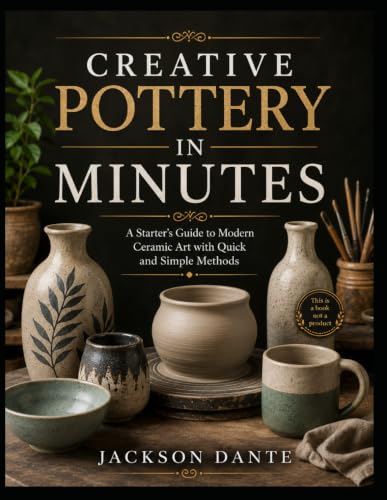 CREATIVE POTTERY IN MINUTES: A Starter’s Guide to Modern Ceramic Art with Quick and Simple Methods image 2