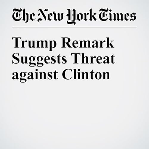 Trump Remark Suggests Threat Against Clinton cover art