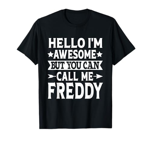 Freddy - Hello I'm Awesome Call Me Freddy First Name T-Shirt