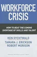 Workforce Crisis: How to Beat the Coming Shortage of Skills And Talent
