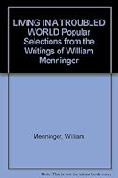 Living in a Troubled World: Popular Selections From the Writings of William Menninger, M. D. B002NRR8FS Book Cover