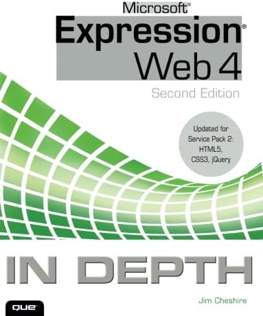 Microsoft Expression Web 4 In Depth: Updated for Service Pack 2 - HTML 5, CSS 3, Jquery 2nd Edition