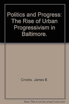 Hardcover Politics and Progress: The Rise of Urban Progressivism in Baltimore. Book