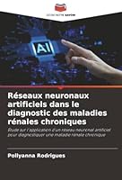 Réseaux neuronaux artificiels dans le diagnostic des maladies rénales chroniques: Étude sur l'application d'un réseau neuronal artificiel pour ... une maladie rénale chronique (French Edition) 6208008301 Book Cover