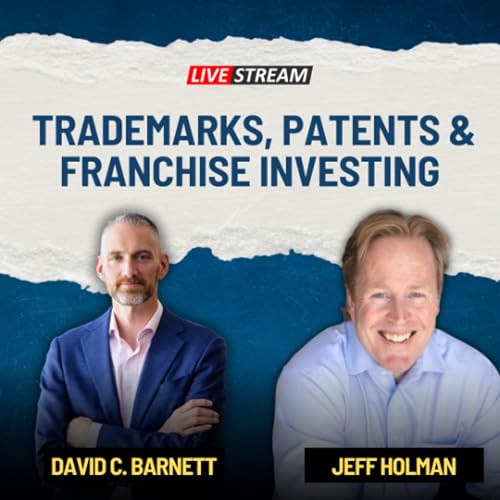 LIVE Jeff Holman Trademarks_ Patents and Franchise Investing