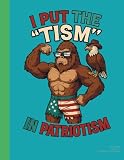 I Put the 'Tism' in Patriotism Graph Paper Notebook – Funny Bigfoot Eagle Freedom Design (100 Pages)