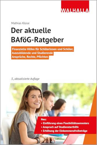 Der aktuelle BAföG-Ratgeber: Finanzielle Hilfen für Schülerinnen und Schüler, Auszubildende und Studierende; Ansprüche, Rechte, Pflichten