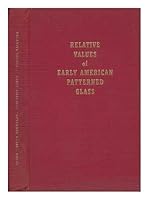 Relative values of early American patterned glass,: A check list with prices covering more than seven thousand forms in the two hundred most popular patterns of American pressed glass, B0007DZBPE Book Cover