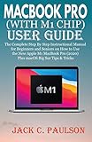 MACBOOK PRO (WITH M1 CHIP) USER GUIDE: The Complete Step By Step Instructional Manual for Beginners and Seniors on How to Use the New Apple M1 MacBook Pro (2020) Plus macOS Big Sur Tips & Tricks