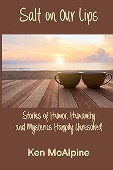 Paperback Salt on Our Lips: Stories of Humor, Humanity and Mysteries Happily Unresolved Book
