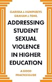 Addressing Student Sexual Violence in Higher Education: A Good Practice Guide