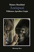 Antispazi: Wilderness Apocalisse Utopia 1516944623 Book Cover