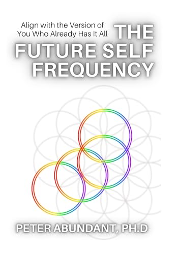 The Future Self Frequency: Align with the Version of You Who Already Has It All (Essence Edition)