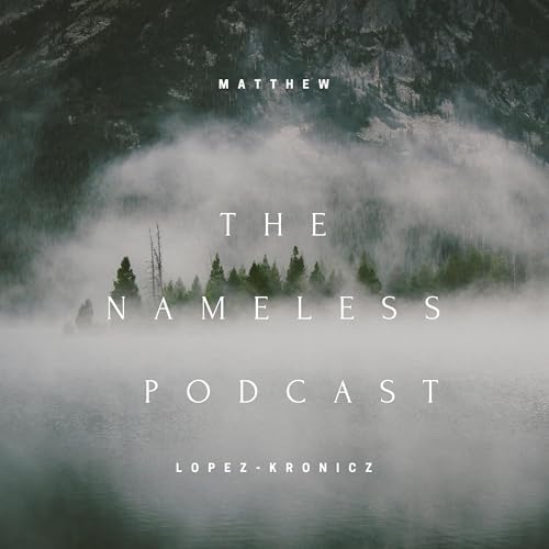 The Nameless Podcast by Matthew Lopez-Kronicz cover art