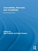 Journalists, Sources, and Credibility: New Perspectives (Routledge Research in Journalism Book 1)