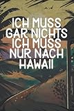 Ich muss gar nichts - Ich muss nur nach Hawaii: Hawaii Kalender & Planer 2023 / USA Liebhaber / Amerika Urlaub Geschenk / USA Auswanderer Geschenk / Vereinigte Staaten / Softcover / A5 - Christin L. 