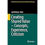 Creating Shared Value – Concepts, Experience, Criticism (Ethical Economy Book 52) (English Edition)