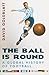 The Ball is Round: A Global History of Football