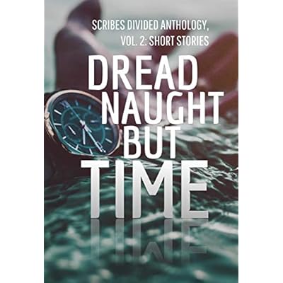 Dread Naught but Time: Scribes Divided Anthology, Vol. 2